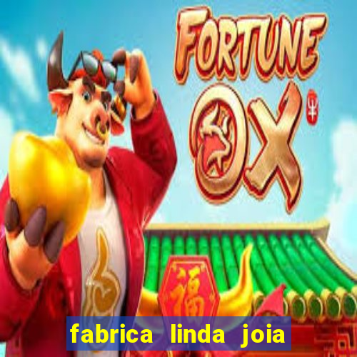 fabrica linda joia vitoria conquista bahia